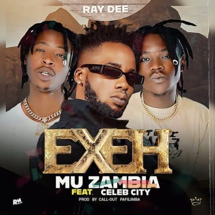 Ray Dee ft Celeb City – Exeh Mu Zambia